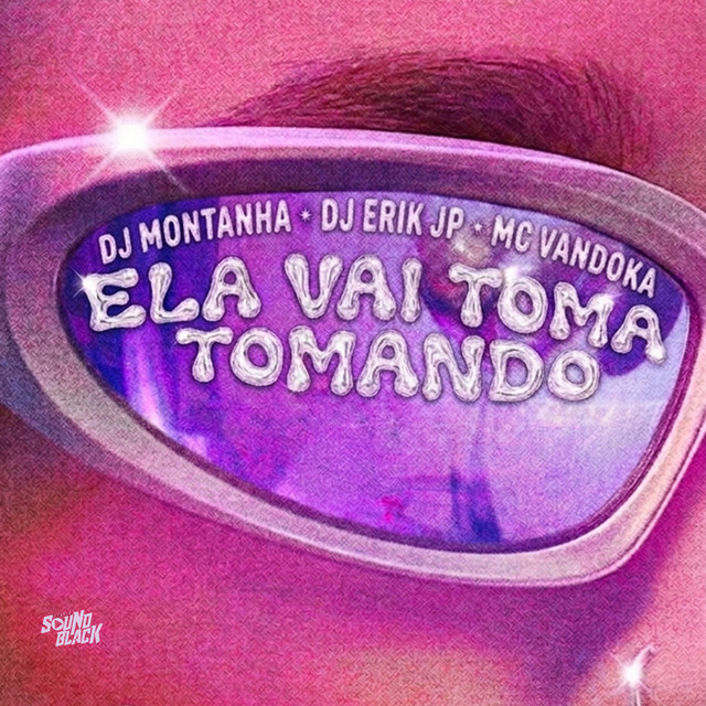Ela Vai Toma Tomando