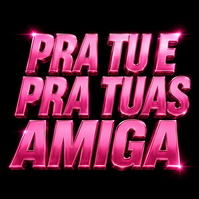 PRA TU E PRAS TUAS AMIGA
