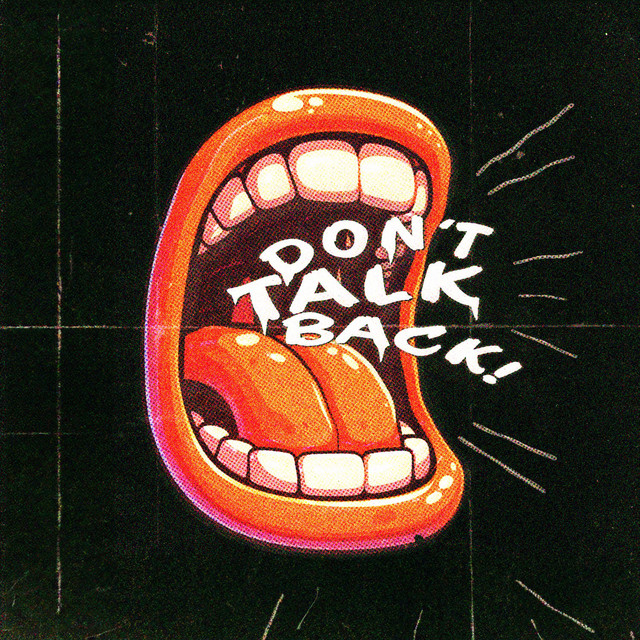 DON'T TALK BACK