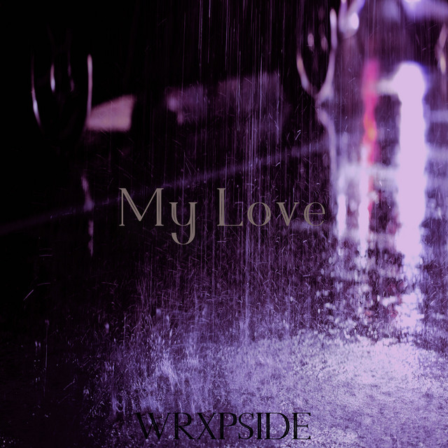 My Love - Single by WRXPSIDE | Spotify