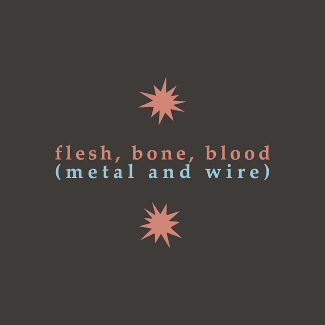 Flesh, Bone, Blood (Metal and Wire) (single)
