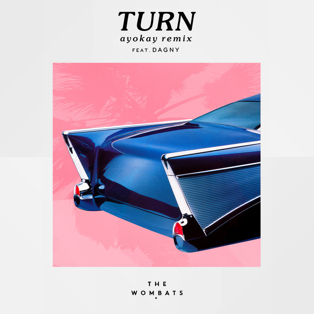 Turn - ayokay Remix - The Wombats, Dagny, ayokay
