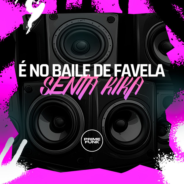 É No Baile De Favela Senta Kika