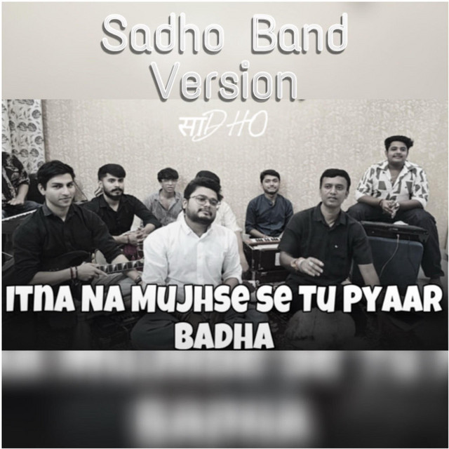 Itna Na Mujhse Tu Pyaar Badha - song and lyrics by Sadho Band | Spotify