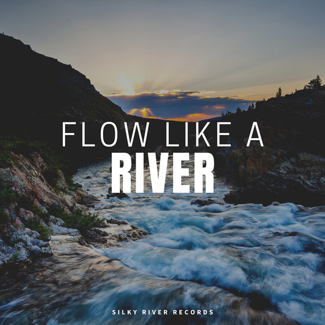 Flow Like a River