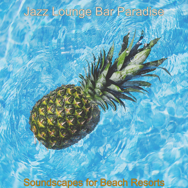 Soundscapes for Beach Resorts - Album by Jazz Lounge Bar Paradise | Spotify