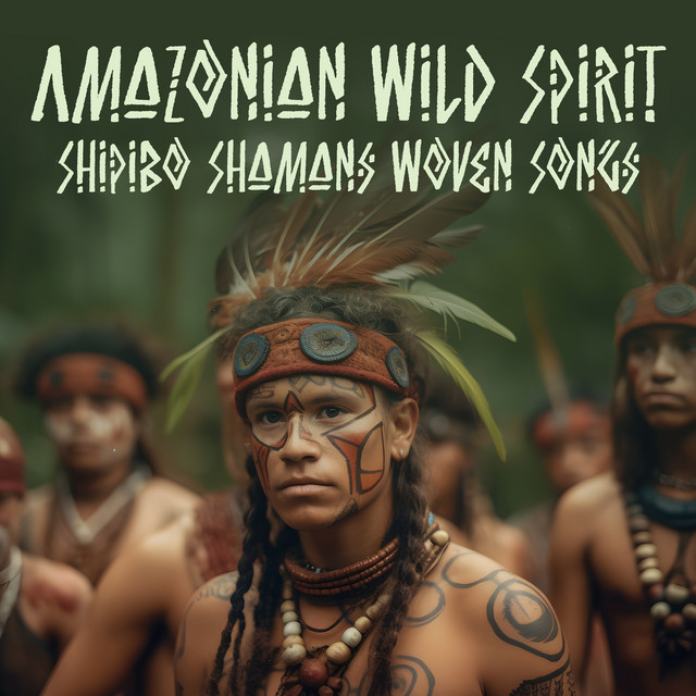 Amazonian Wild Spirit: Shipibo Shamans Woven Songs, Amazon Healing Icaros of the Shipibo Shamans, Tribes of the Amazon Rainforest cover art