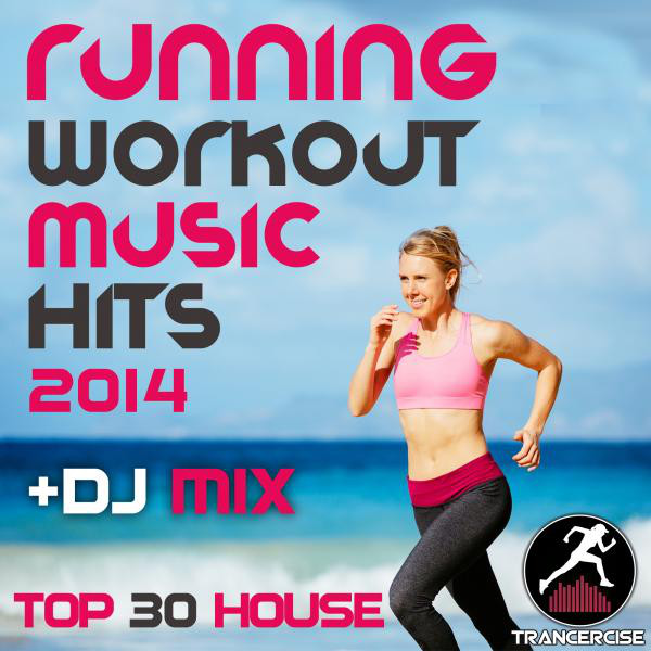 Running Workout Music Hits 2014 + DJ Mix Top 30 House