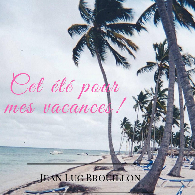 Cet Ete Pour Mes Vacances Single By Jean Luc Brouillon Spotify