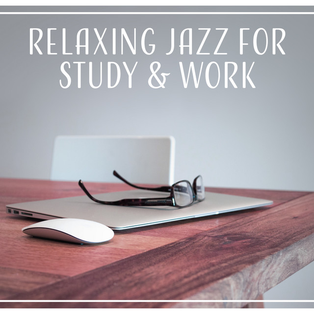 Relaxing Jazz for Study & Work (Soft Jazz Session 2017, Instrumental Background to Relax at Work & Focus on Study) cover art
