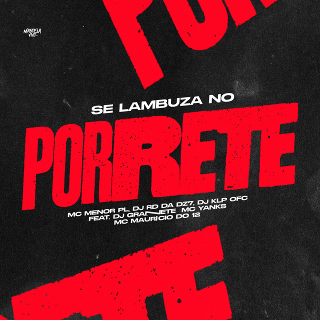  – Se Lambuza no Porrete (feat. DJ Granette, Mc Yanks & Mc Maurício do 12)
