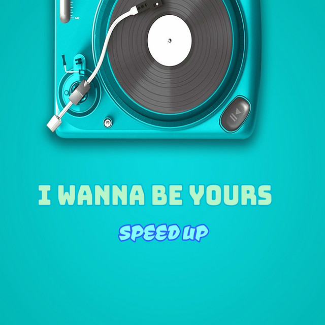 I Wanna Be Yours - Speed Up