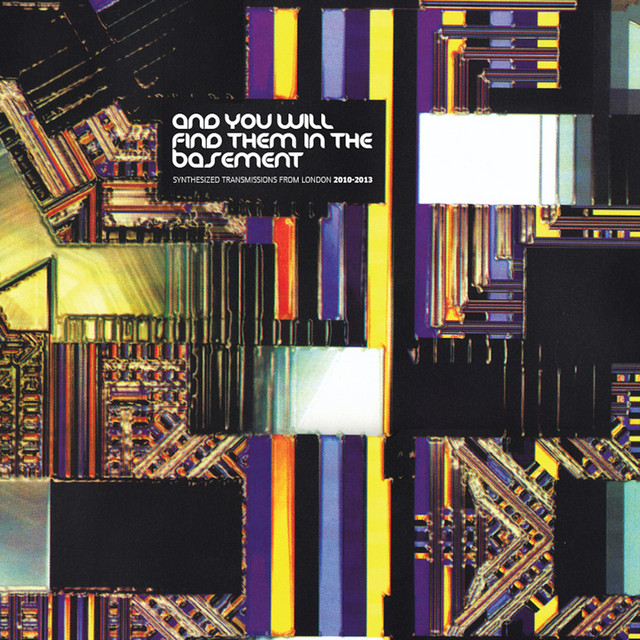 And You Will Find Them in the Basement (Synthesized Transmissions from London 2010-2013) cover art