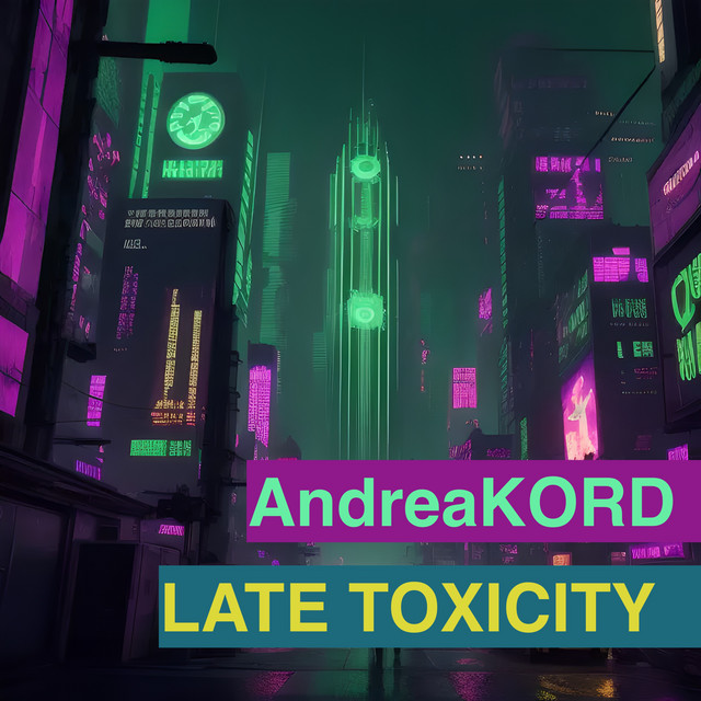 Late toxicity - Single by AndreaKORD | Spotify