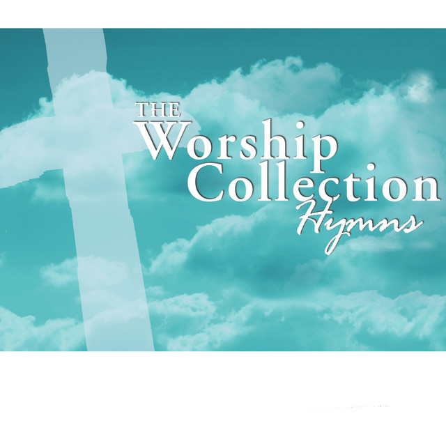 The Worship Collection: Hymns - Album by The Worship Team | Spotify