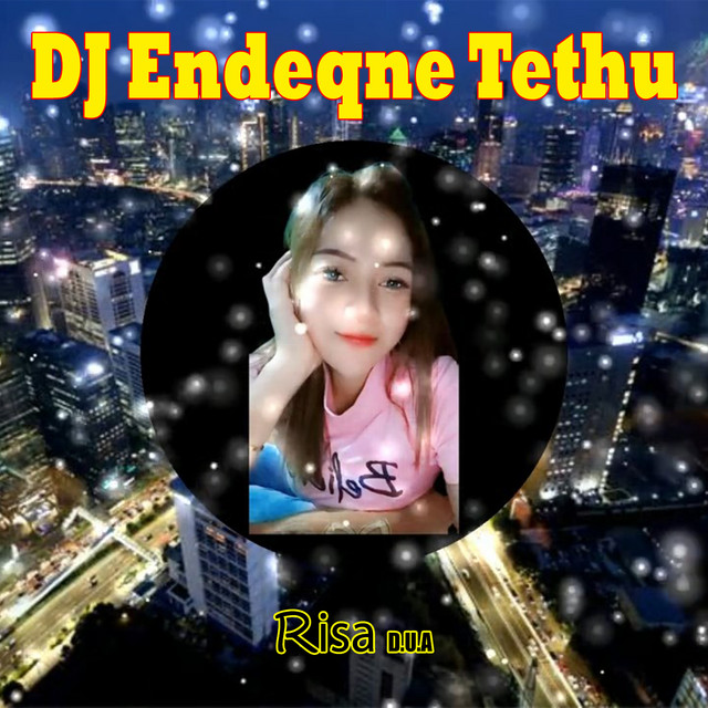DJ Endeqne Tethu - Single by Risa D.U.A | Spotify