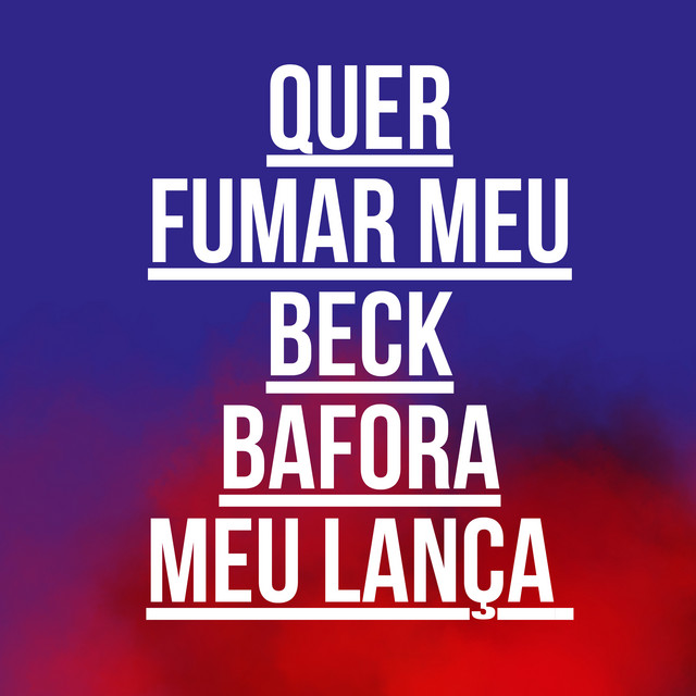 Quer Fumar Meu Beck Bafora Meu Lança
