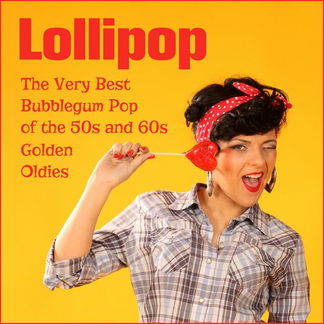 Lollipop: The Very Best Bubblegum Pop of the 50s and 60s Golden