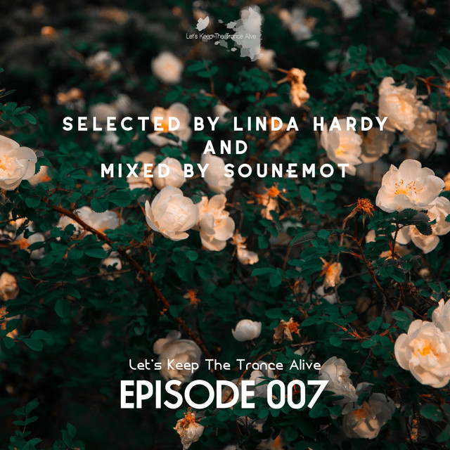 Episode 007 Let's Keep the Trance Alive - Selected by Linda Hardy and Mixed by SounEmot