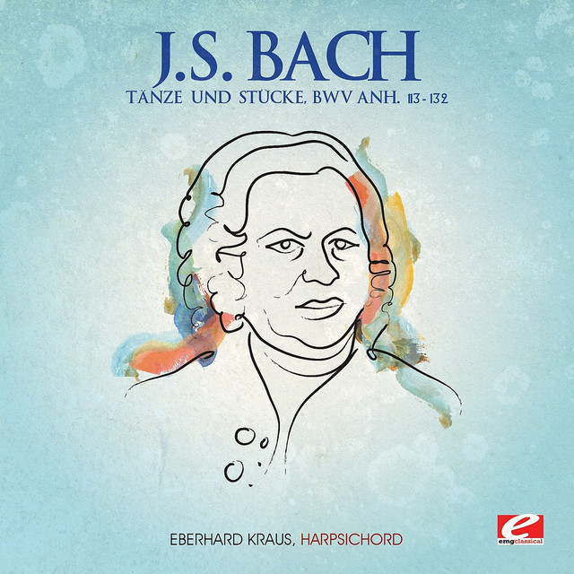 J.S. Bach: Tänze und Stücke, BMV Anh. 113-132 (Digitally Remastered)