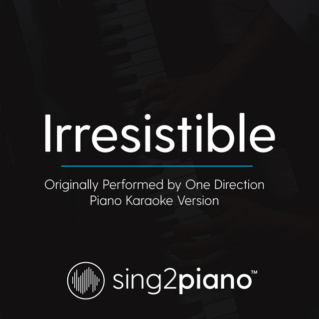 Irresistible (Originally Performed By One Direction) - Piano Karaoke Version