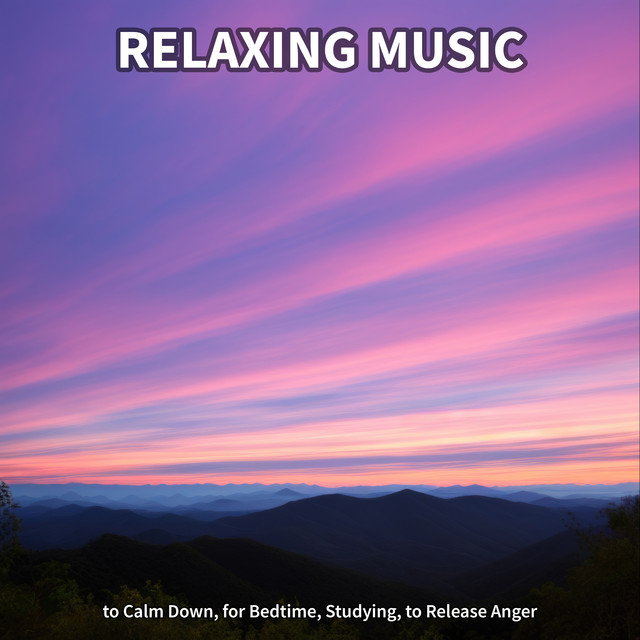 Relaxing Music to Calm Down, for Bedtime, Studying, to Release Anger cover art