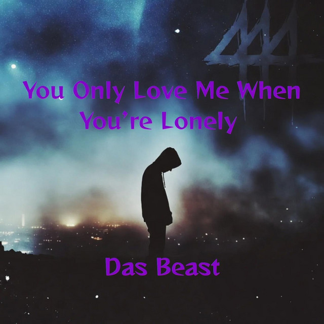 You Only Love Me When You’re Lonely