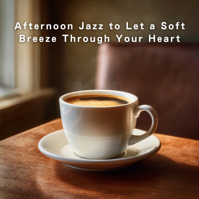 Afternoon Jazz to Let a Soft Breeze Through Your Heart