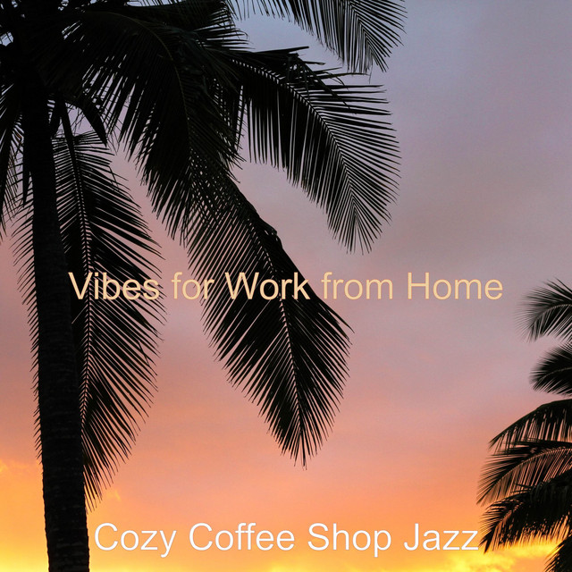 Vibes for Work from Home - Album by Cozy Coffee Shop Jazz | Spotify