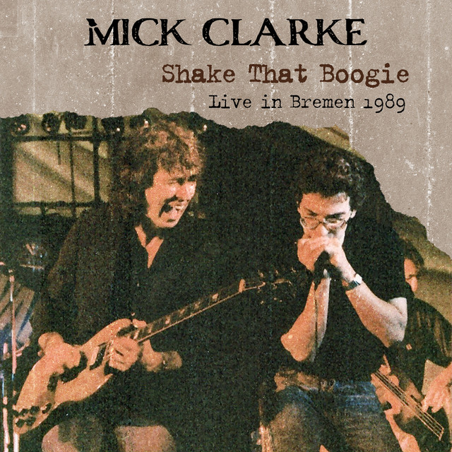 Shake That Boogie (Live in Bremen 1989) - Album by Mick Clarke