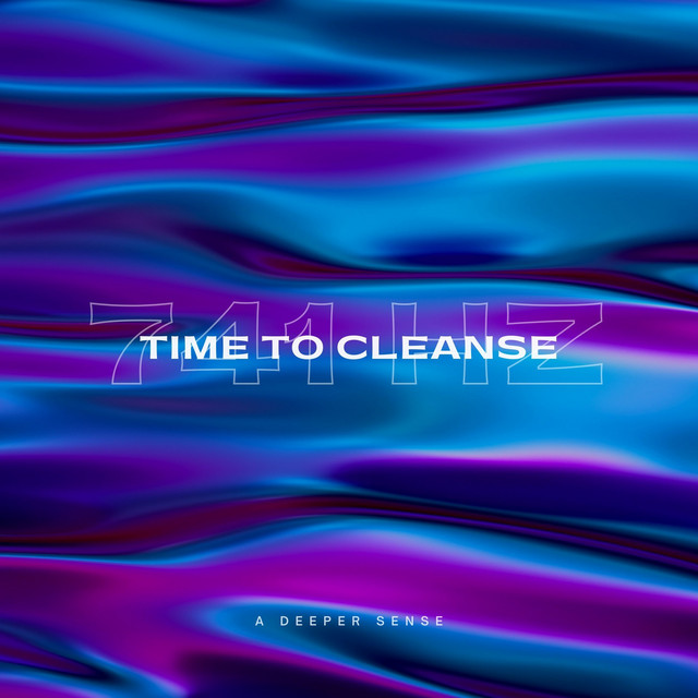 741 Hz - Time To Cleanse ‑ 曲・歌詞：A Deeper Sense | Spotify