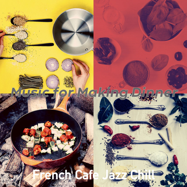 Music for Making Dinner - Album by French Cafe Jazz Chill | Spotify