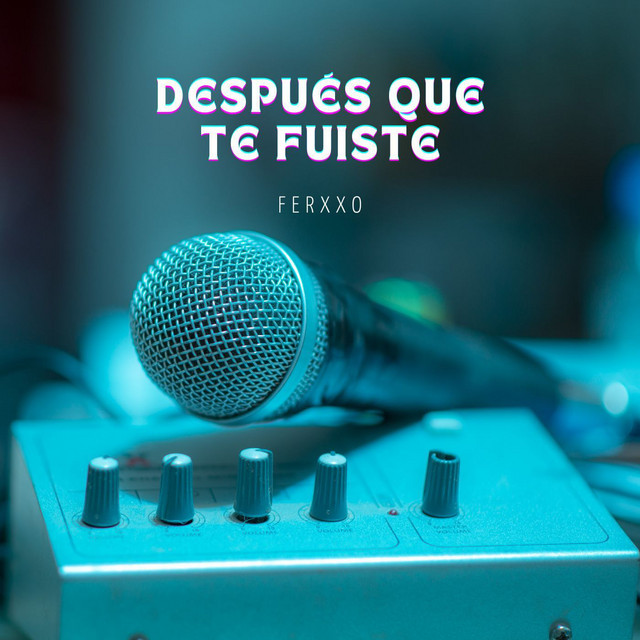 Después Que Te Fuiste - song and lyrics by FERXXO | Spotify