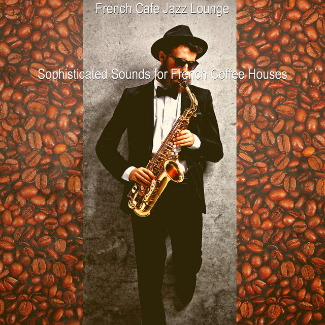 Sophisticated Sounds for French Coffee Houses - Album by French Cafe ...