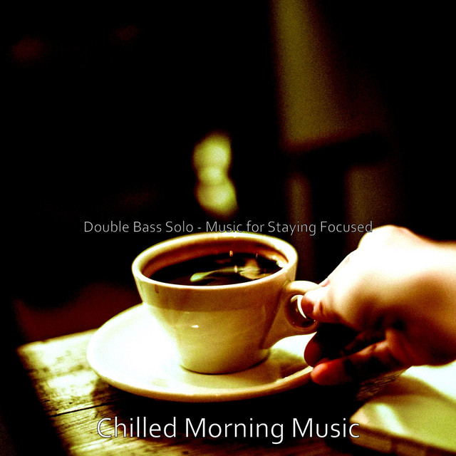 Double Bass Solo - Music for Staying Focused - Album by Chilled Morning ...