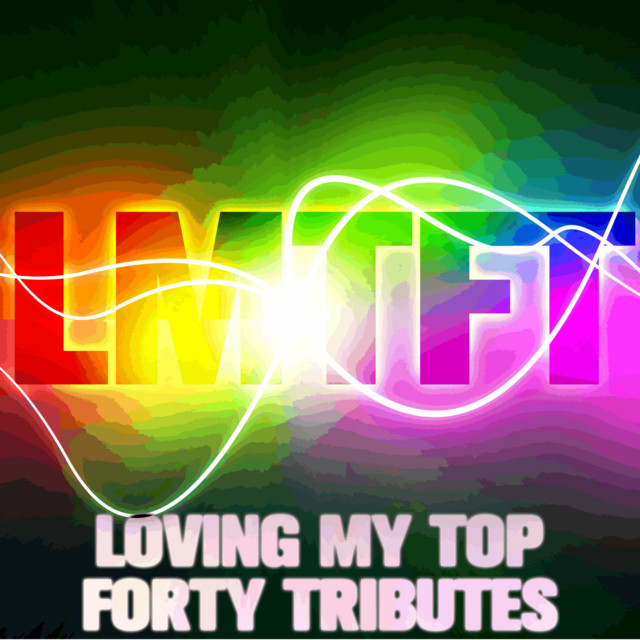 LMTFT: Loving My Top Forty Tributes cover art