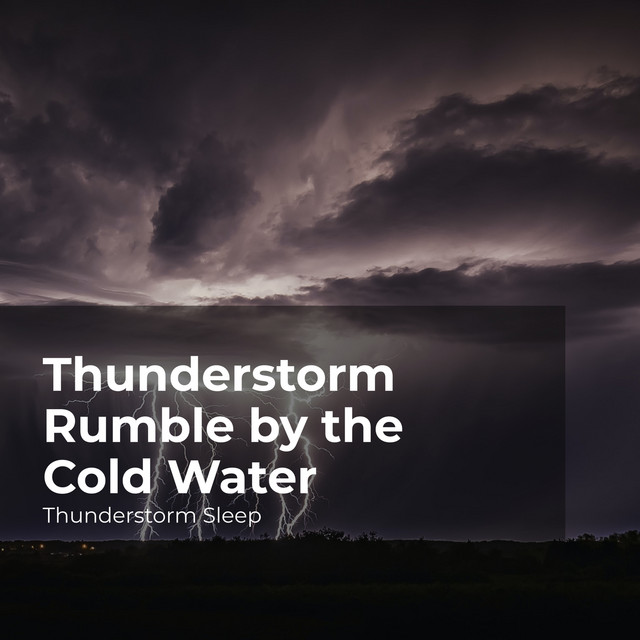 Thunderstorm Rumble by the Cold Water - Album by Thunderstorm Sleep ...