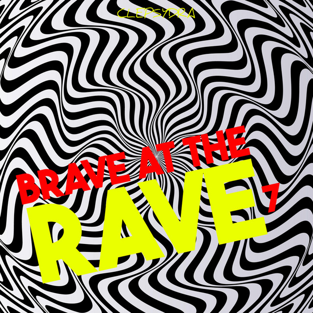 Brave at the Rave 7 - Compilation by Various Artists | Spotify