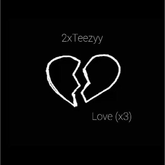 Love (x3) - song and lyrics by 2xTeezyy | Spotify