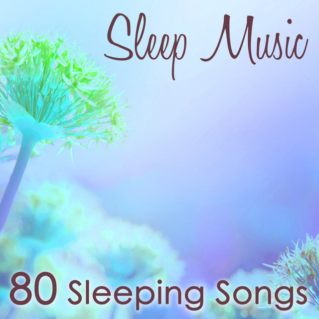 Sleep Music - 80 Sleeping Songs, Soft and Slow Relaxing Music for a Deep Sleep & Good Night cover art