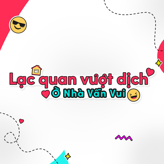 Lạc Quan Vượt Dịch - Ở Nhà Vẫn Vui