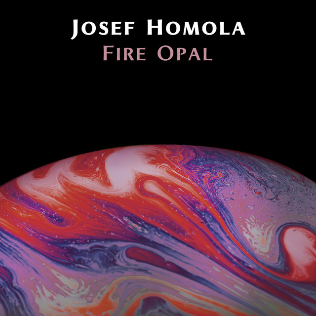 Fire Opal - Album by Josef Homola | Spotify