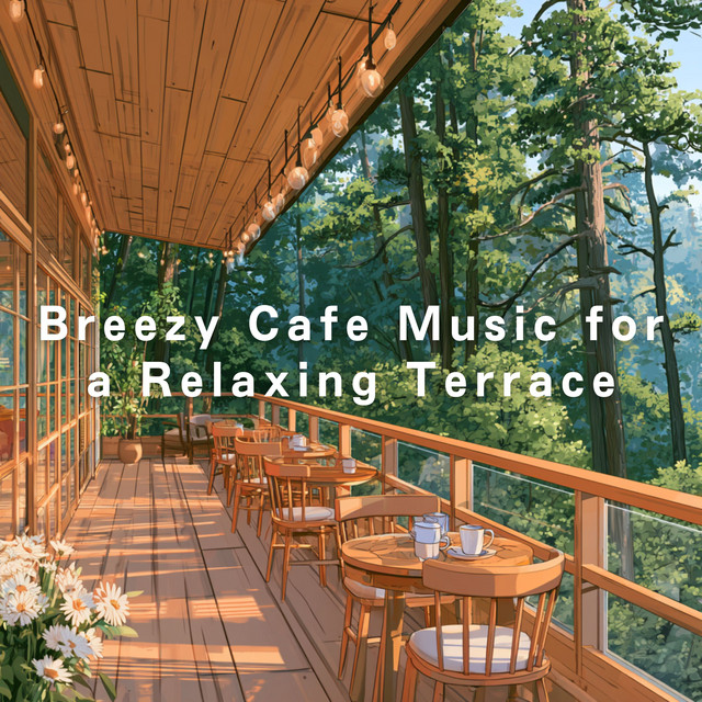 Breezy Cafe Music for a Relaxing Terrace album image
