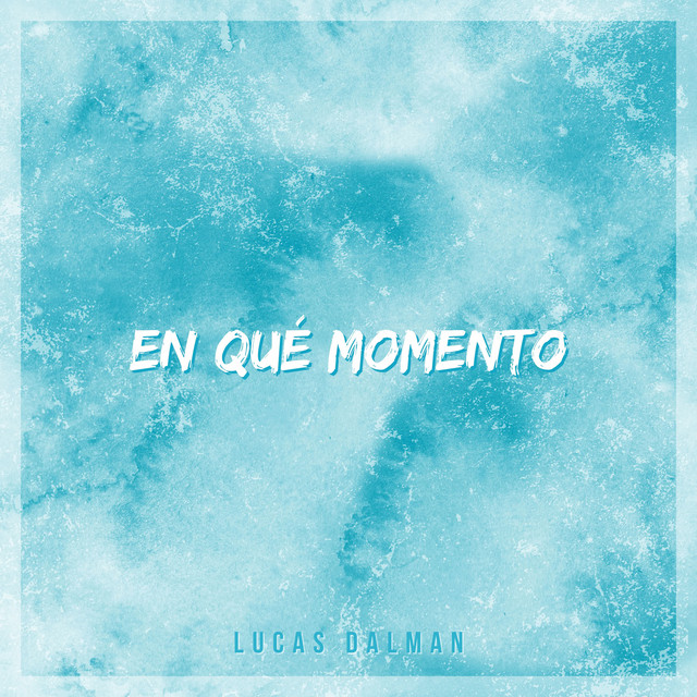 En qué momento - Single by Lucas Dalman | Spotify