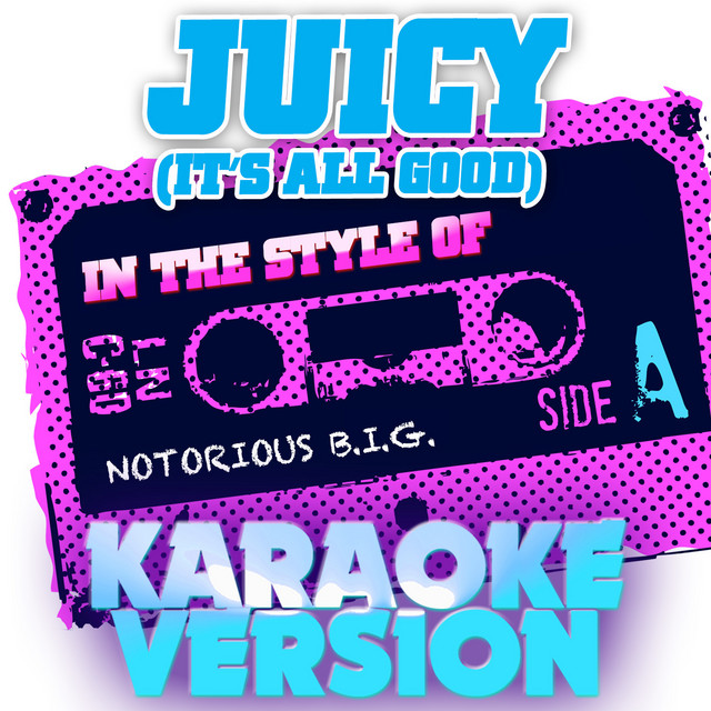 Juicy (It's All Good) [In the Style of Notorious B.I.G.] [Karaoke