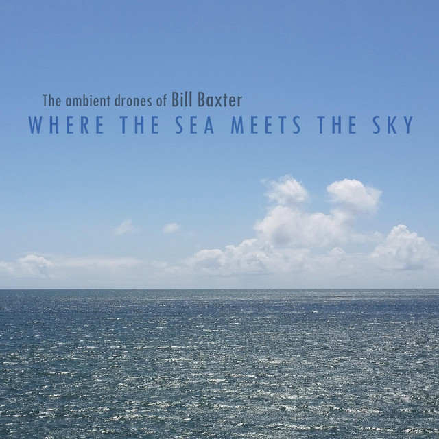 【真作】Where The Sky Meets The Sea Where the Sea Meets the Sky - Album by The Ambient Drones of Bill