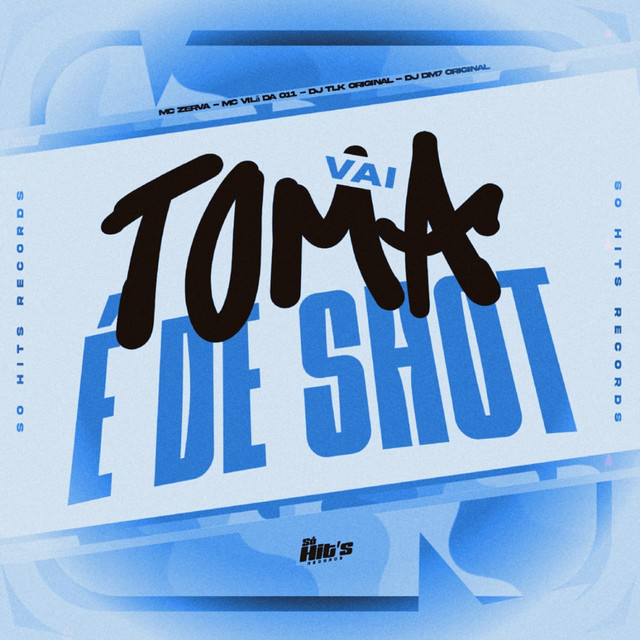 Vai Toma é de Shot