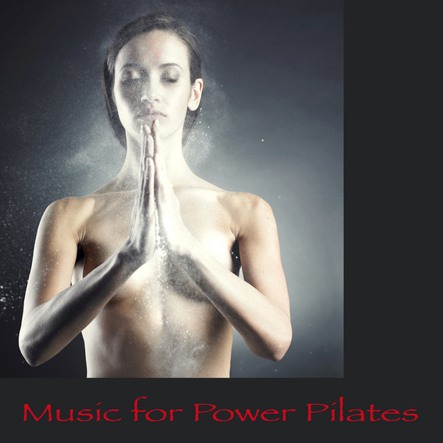 Music for Power Pilates – Chillout World Lounge Music for Pilates, Power Yoga, Areoyoga & Flow Yoga album image