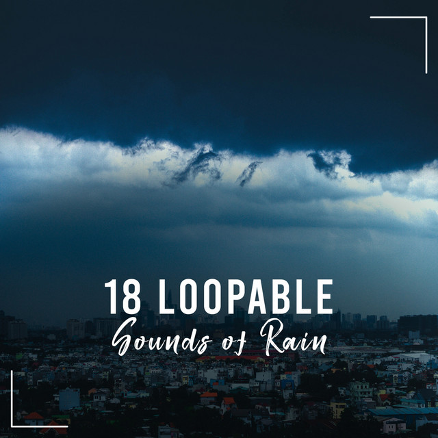 18 Loopable Sounds of Natural Rain - Album by Rain Sounds | Spotify