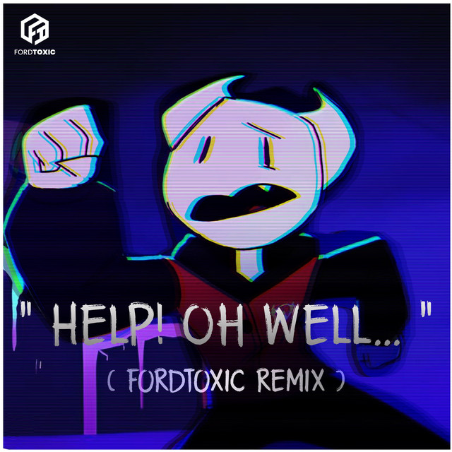 Help! Oh Well... (fordtoxic Remix) cover art